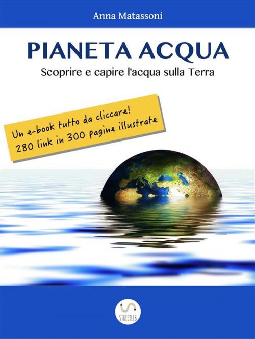 Cover of the book Pianeta Acqua by Anna Matassoni, Anna Matassoni