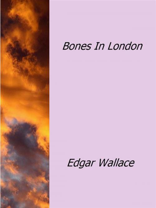 Cover of the book Bones In London by Edgar Wallace, Edgar Wallace