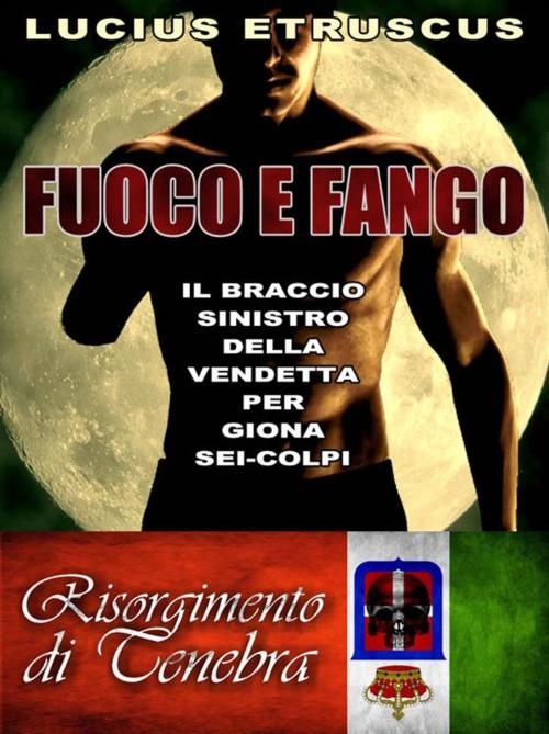 Cover of the book Fuoco e Fango by Lucius Etruscus, Lucius Etruscus