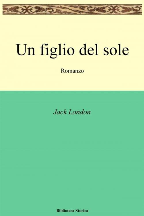 Cover of the book Un figlio del sole by Jack London, Jack London