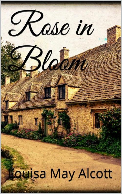 Cover of the book Rose in Bloom by Louisa May Alcott, Louisa May Alcott