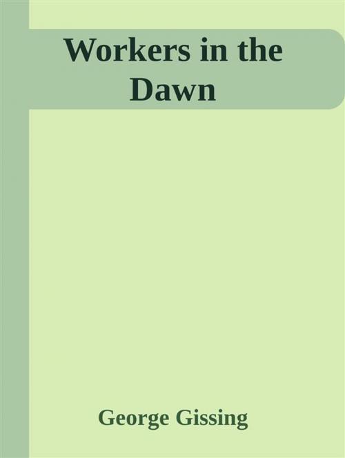 Cover of the book Workers in the Dawn by George Gissing, George Gissing