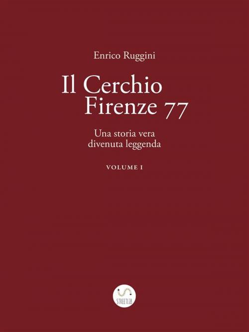 Cover of the book Il Cerchio Firenze 77, Una storia vera divenuta leggenda Vol 1 by Enrico Ruggini, Enrico Ruggini