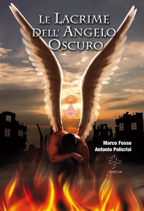 Cover of the book Le lacrime dell angelo oscuro by Marco Fosso Antonio Policrisi, Marco Fosso Antonio Policrisi