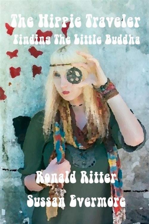 Cover of the book The Hippie Traveler, Finding the Little Buddha by Ronald Ritter, Sussan Evermore, Ronald Ritter