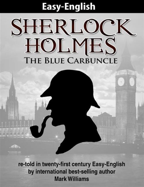 Cover of the book Sherlock Holmes : The Blue Carbuncle re-told in twenty-first century Easy-English by Mark Williams, Mark Williams