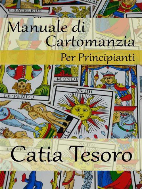 Cover of the book Manuale di Cartomanzia by Catia Tesoro, Catia Tesoro