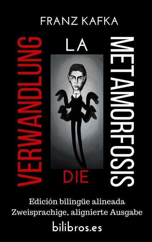 Cover of the book Die Verwandlung - La metamorfosis (Edición bilingüe alineada - Zweisprachige alignierte Ausgabe) by Franz Kafka, Franz Kafka