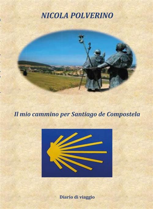 Cover of the book Il mio cammino per Santiago de Compostela by Nicola Polverino, Youcanprint Self-Publishing