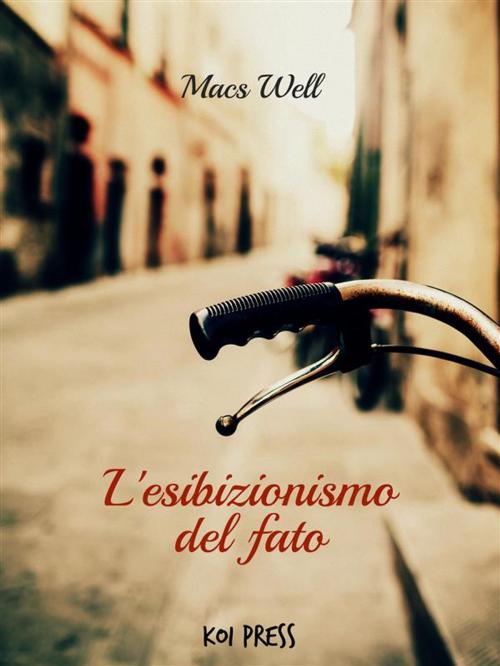 Cover of the book L'esibizionismo del fato by Macs Well, Koi Press