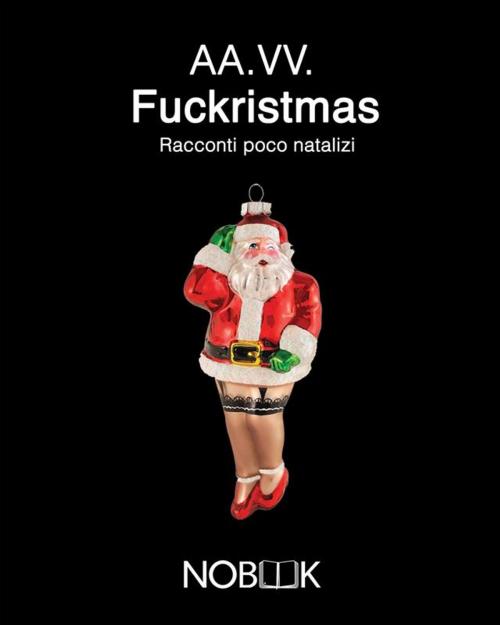 Cover of the book Fuckristmas by Tatiana Carelli, Marco Fantini, Syd B, Marco Tajani, Nobook