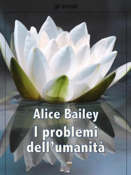 Cover of the book I problemi dell'umanità by Alice A. Bailey, KKIEN Publ. Int.