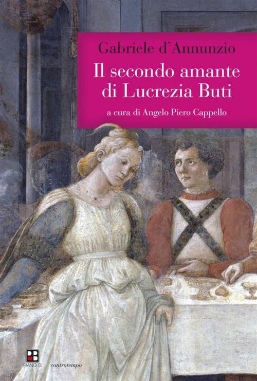Cover of the book Il secondo amante di Lucrezia Buti by Gabriele D'Annunzio, Piano B edizioni