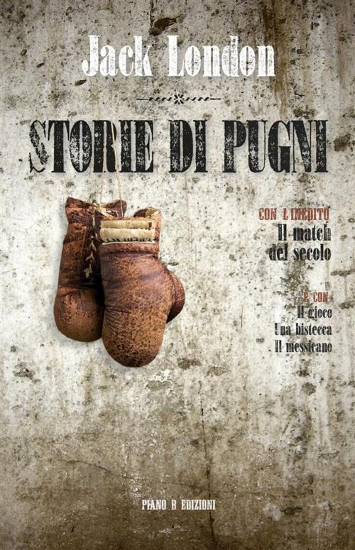Cover of the book Storie di pugni by Jack London, Piano B edizioni