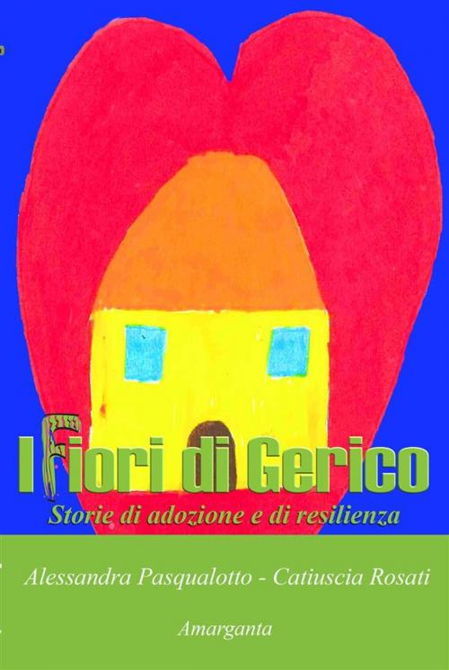 Cover of the book I Fiori di Gerico by Alessandra Pasqualotto, Catiuscia Rosati, Amarganta Editore