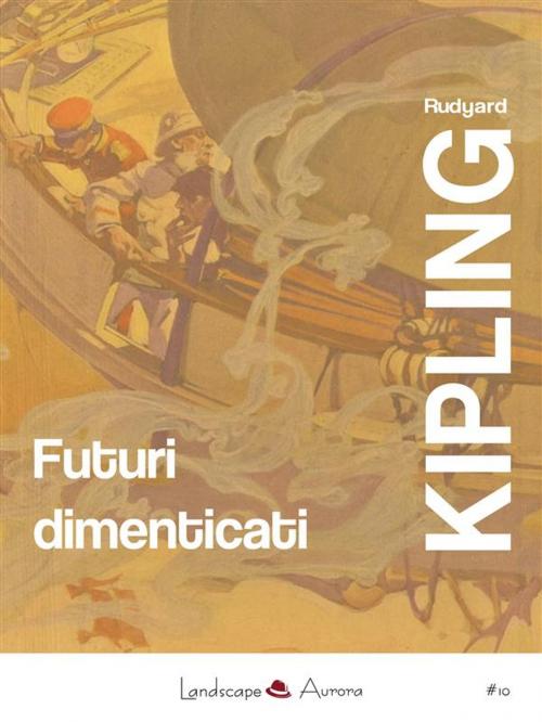 Cover of the book Futuri dimenticati by Rudyard Kipling, Landscape Books