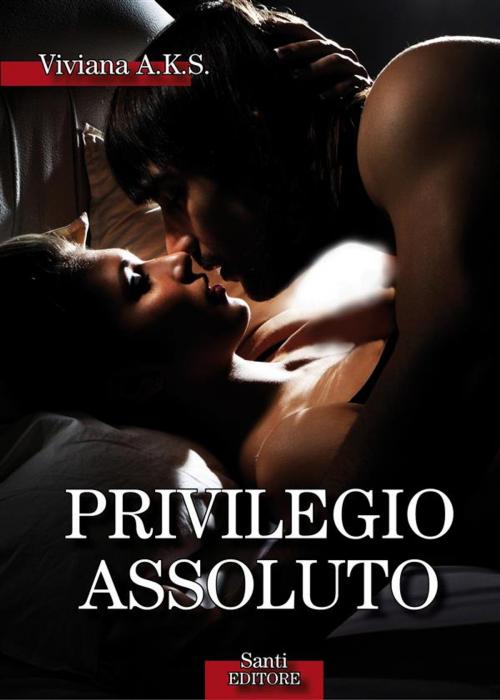 Cover of the book Privilegio assoluto by VIVIANA A.K.S., Santi Editore