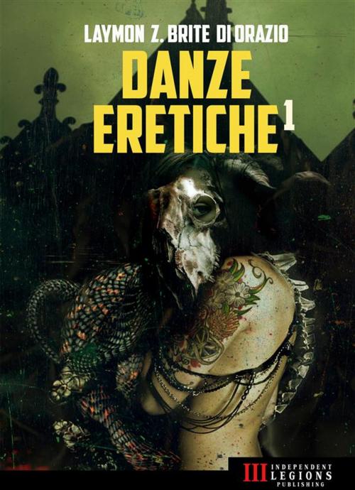 Cover of the book Danze Eretiche - Volume 1 by Paolo di Orazio, Richard Laymon, Poppy Z. Brite, VV.AA., Independent Legions Publishing