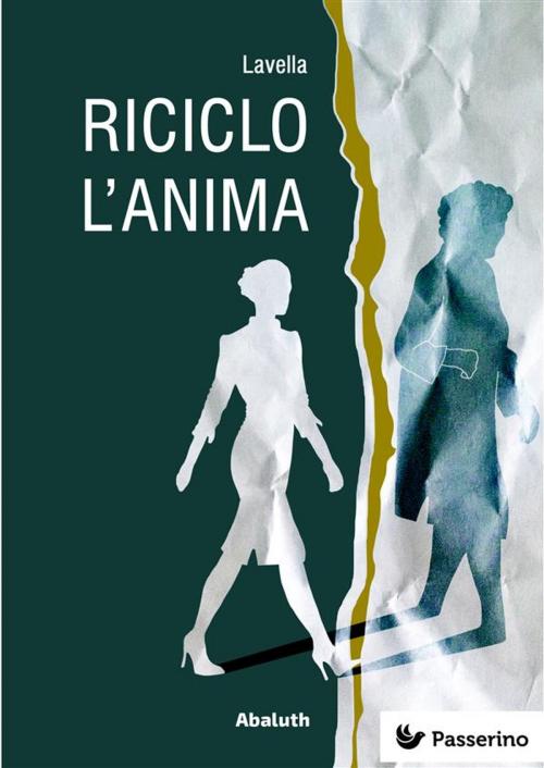 Cover of the book Riciclo l’anima by Lavella, Passerino Editore
