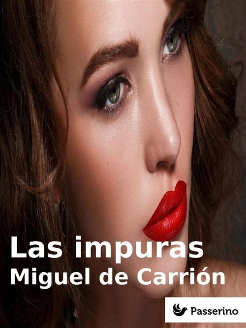 Cover of the book Las impuras by Miguel de Carrión, Passerino Editore