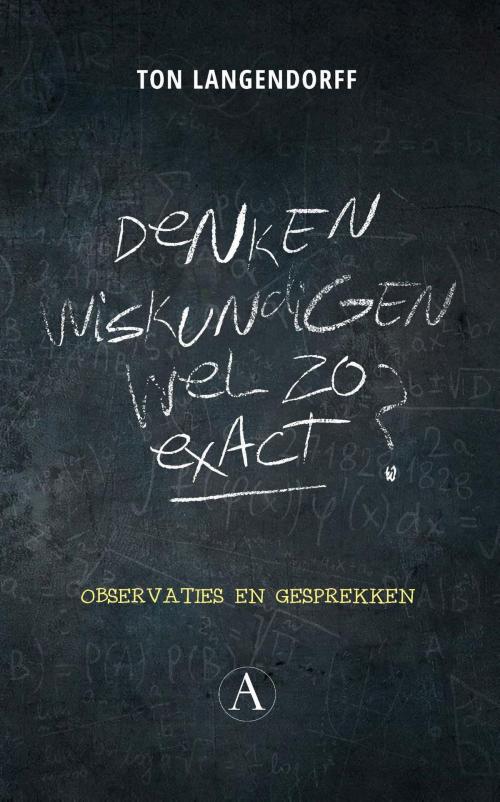 Cover of the book Denken wiskundigen wel zo exact? by Ton Langendorff, Singel Uitgeverijen