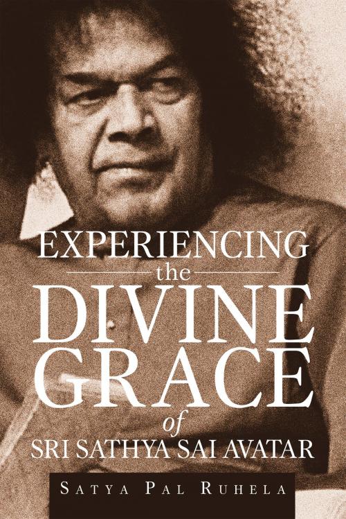 Cover of the book Experiencing the Divine grace of Sri Sathya Sai Avatar by Satya Pal Ruhela, Notion Press