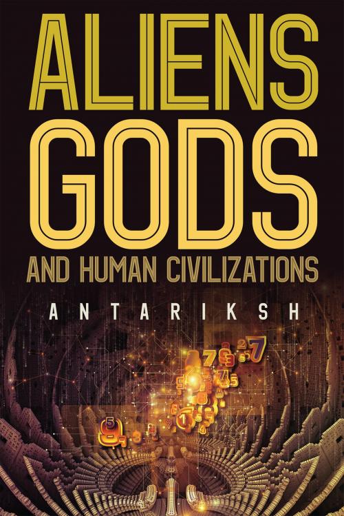 Cover of the book Aliens, Gods and Human Civilizations by Antariksh, Notion Press