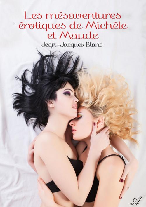 Cover of the book Les mésaventures érotiques de Michèle et Maude by Jean-Jacques Blanc, Atramenta
