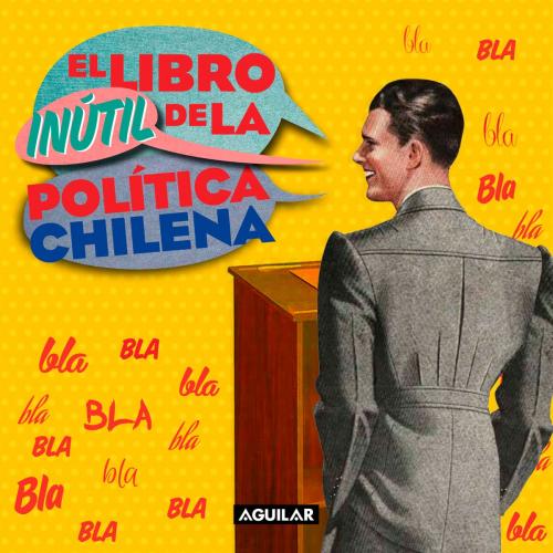 Cover of the book El libro inútil de la política chilena by Anónimo, Penguin Random House Grupo Editorial Chile
