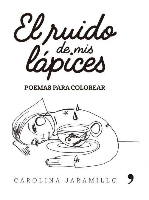 Cover of the book El ruido de mis lápices. Poemas para colorear by Carolina Jaramillo Estrada, Grupo Planeta - Colombia