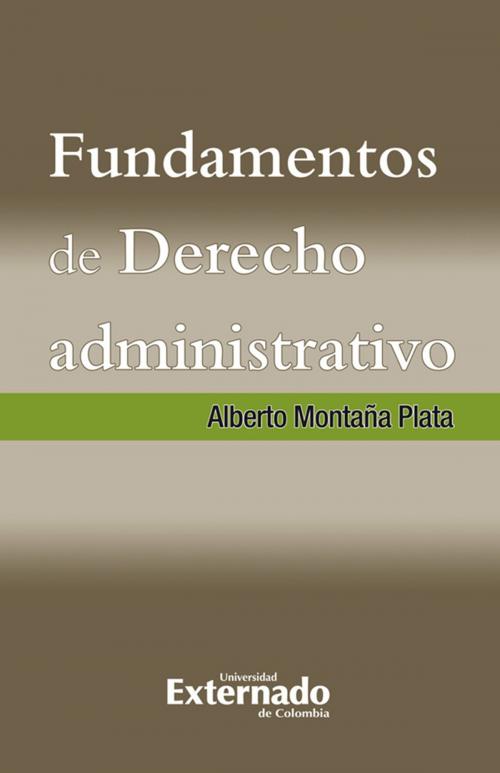 Cover of the book Fundamentos de Derecho Administrativo by Alberto Montaña Plata, Universidad Externado
