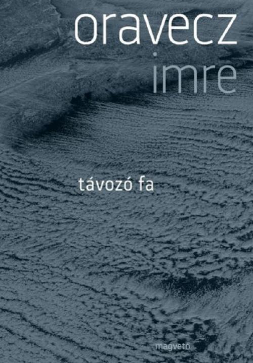 Cover of the book Távozó fa by Oravecz Imre, Magvető Kiadó