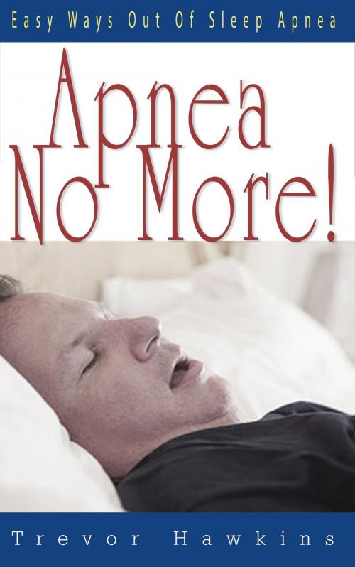 Cover of the book Apnea No More by Trevor Hawkins, JNR Publishing