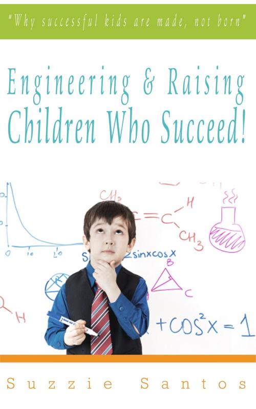 Cover of the book Engineering & Raising Children Who Succeed! by Suzzie Santos, JNR Publishing