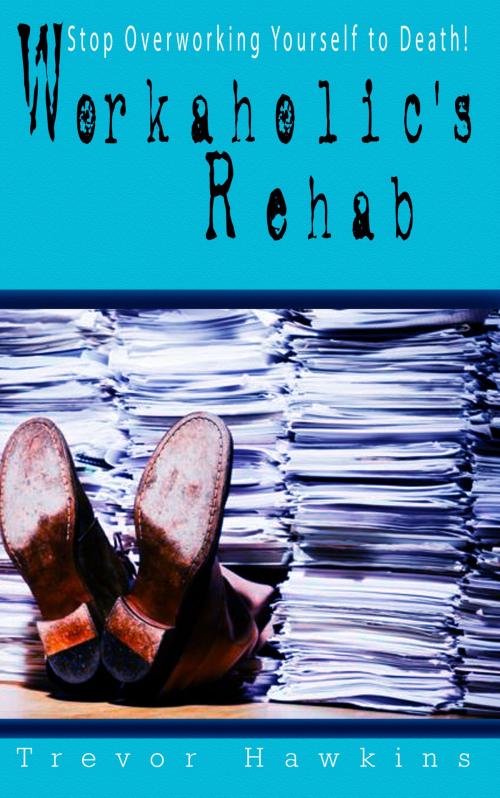 Cover of the book Workaholic's Rehab by Trevor Hawkins, JNR Publishing