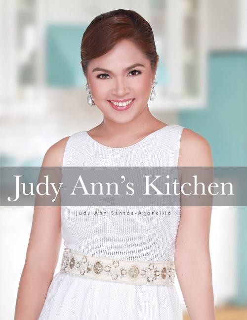 Cover of the book Judy Ann's Kitchen by Judy Ann Santos-Agoncillo, Anvil Publishing, Inc.
