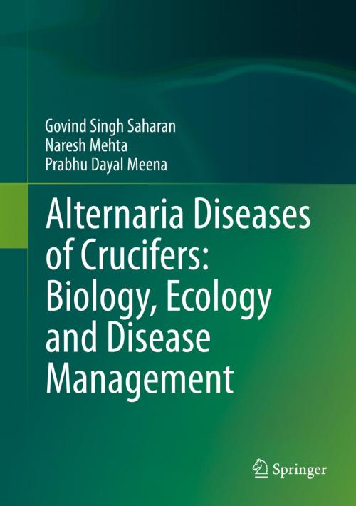 Cover of the book Alternaria Diseases of Crucifers: Biology, Ecology and Disease Management by Naresh Mehta, Gobind Singh Saharan, Prabhu Dayal Meena, Springer Singapore
