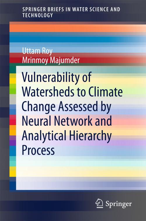 Cover of the book Vulnerability of Watersheds to Climate Change Assessed by Neural Network and Analytical Hierarchy Process by Uttam Roy, Mrinmoy Majumder, Springer Singapore