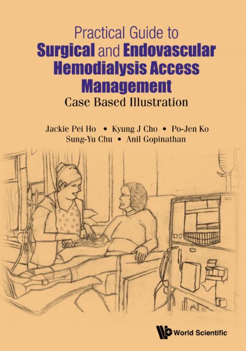 Cover of the book Practical Guide to Surgical and Endovascular Hemodialysis Access Management by Jackie Pei Ho, Kyung J Cho, Po-Jen Ko;Sung-Yu Chu;Anil Gopinathan, World Scientific Publishing Company