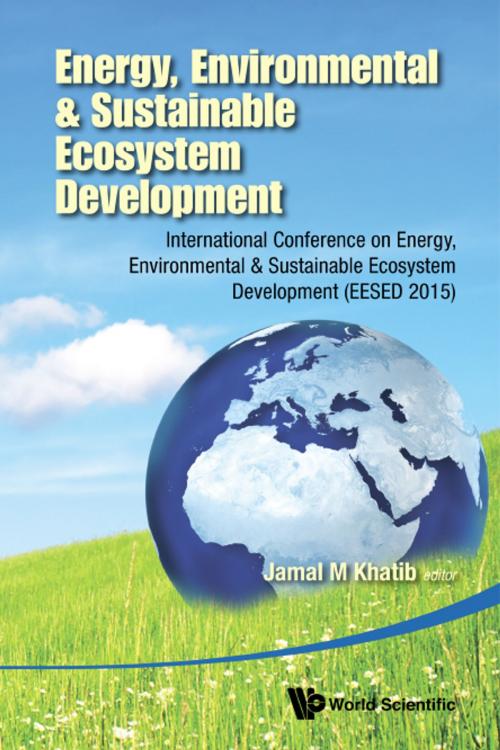Cover of the book Energy, Environmental & Sustainable Ecosystem Development by Jamal Khatib, World Scientific Publishing Company