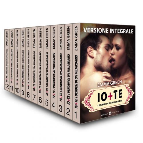 Cover of the book Io + te, i desideri di un miliardario - Versione Integrale by Emma Green, Addictive Publishing