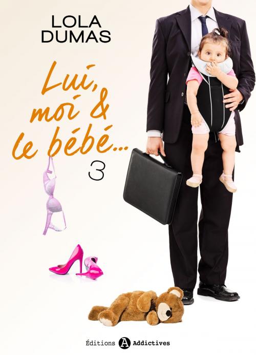 Cover of the book Lui, moi et le bébé - 3 by Lola Dumas, Editions addictives
