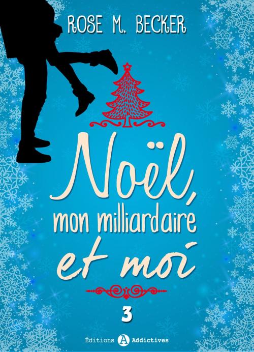 Cover of the book Noël, mon milliardaire et moi - 3 by Rose M. Becker, Editions addictives