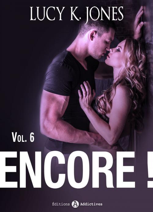 Cover of the book Encore ! vol. 6 by Lucy K. Jones, Editions addictives