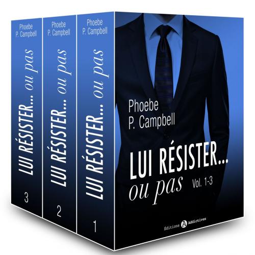 Cover of the book Lui résister… ou pas - vol. 1-3 by Phoebe P. Campbell, Editions addictives