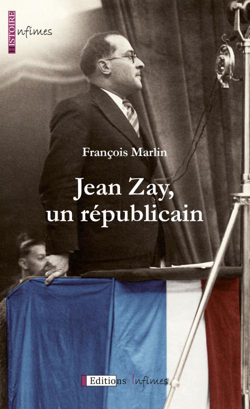 Cover of the book Jean Zay, un républicain by François Marlin, Éditions Infimes