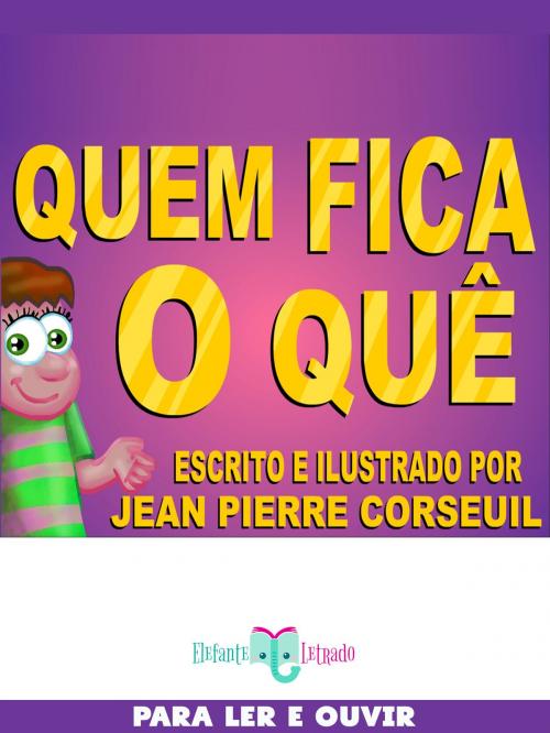 Cover of the book Quem Fica o Quê? by Jean Pierre Corseuil, Elefante Letrado