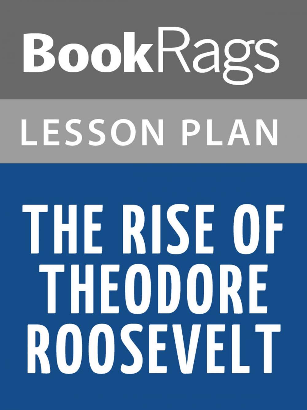 Big bigCover of The Rise of Theodore Roosevelt Lesson Plans