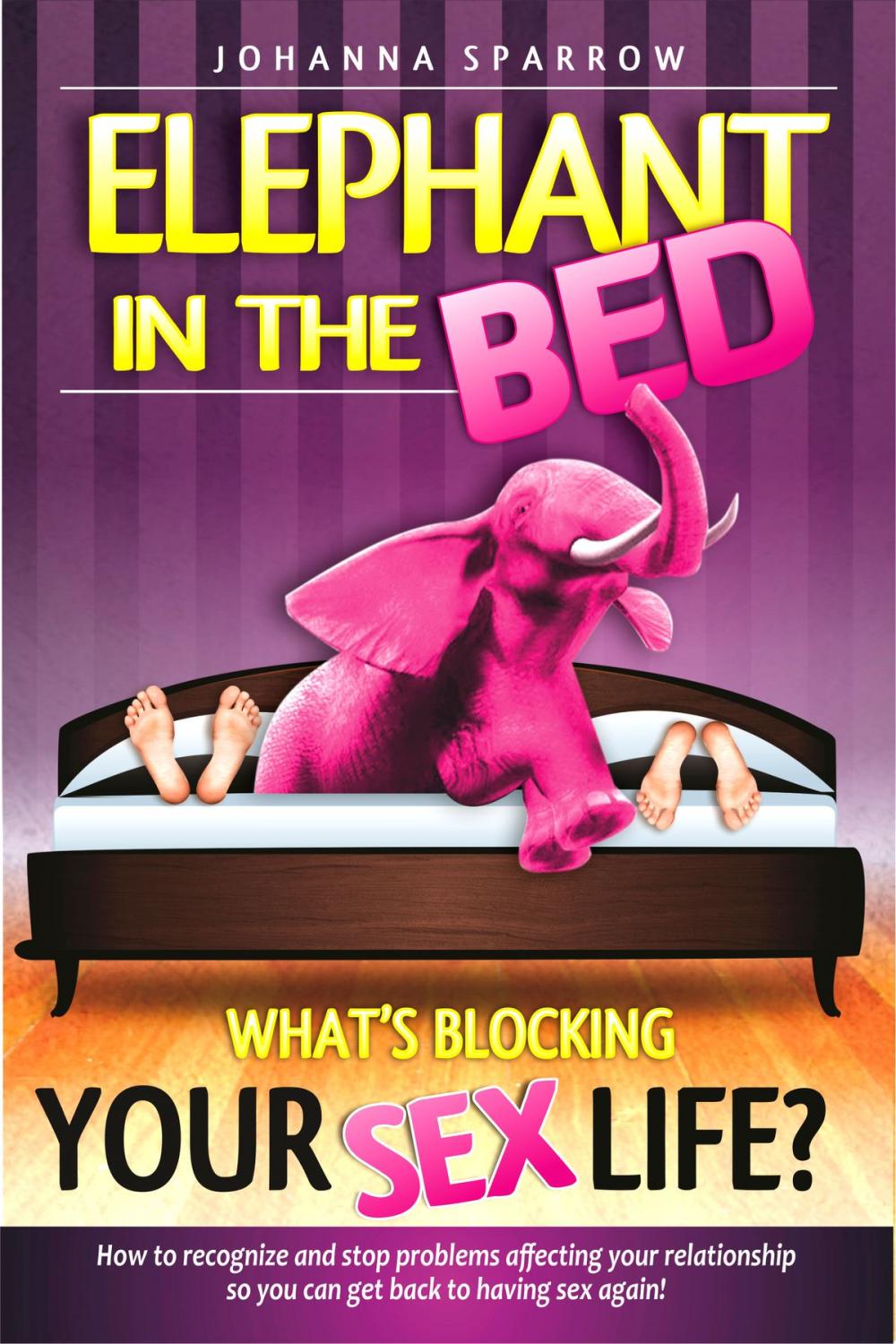 Big bigCover of Elephant in The Bed What's Blocking Your Sex Life?