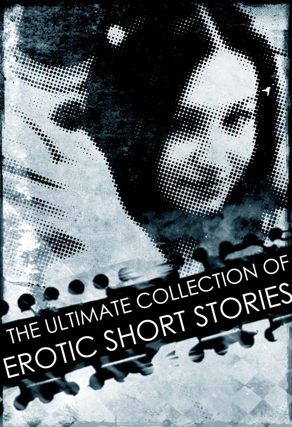 Big bigCover of The Ultimate Collection of Erotic Short Stories